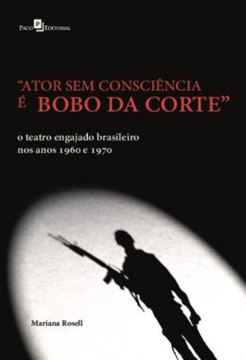Imagem de “ATOR SEM CONSCIENCIA E BOBO DA CORTE” - O TEATRO ENGAJADO BRASILEIRO NOS ANOS 1960 E 1970